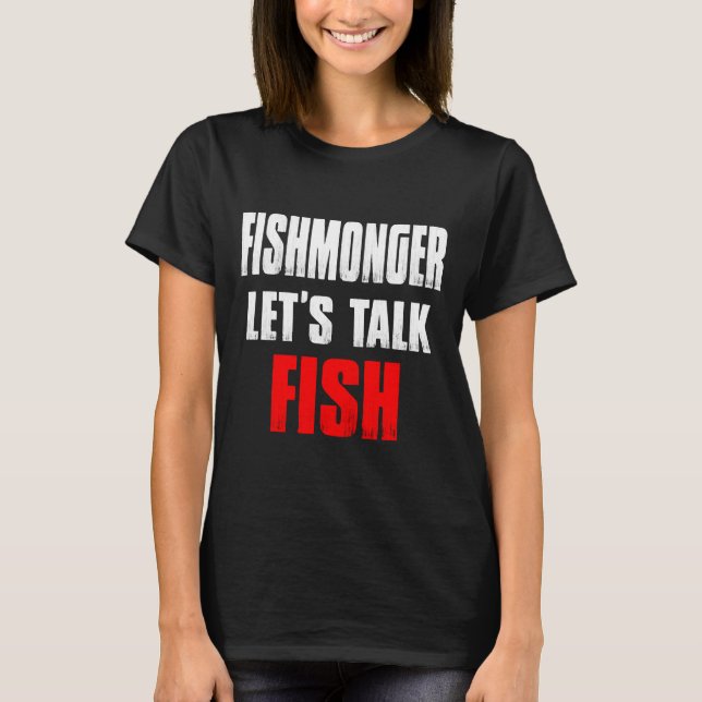 Fishmonger Fishwife Fish Expert On Selling Gag T-Shirt (Front)