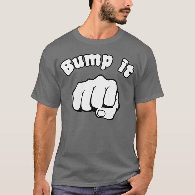 Fist Bump It T-Shirt (Front)