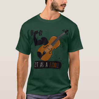 fit as a fiddle  T-Shirt