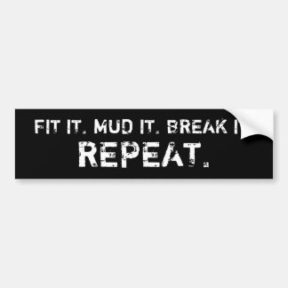 FIT IT, MUD IT, BREAK IT, REPEAT. (black) Bumper Sticker