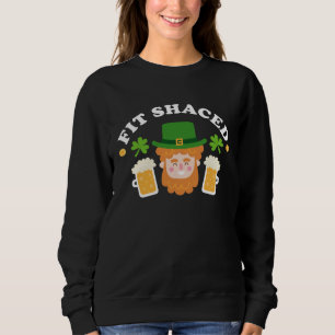 Fit Schaced St Patrick s Day Drinking Drunk Beer Sweatshirt