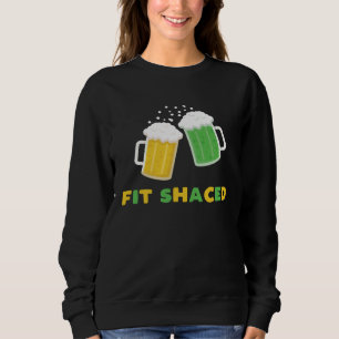 Fit Schaced  St Patrick s Day Drunk Drinks Bar Cra Sweatshirt