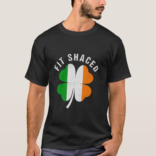 Fit Shaced Funny Irish Drinking ST PATRICKS DAY Sh T-Shirt (Front)