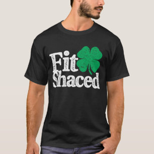 Fit Shaced Funny Irish Drinking St Patricks Day T-Shirt