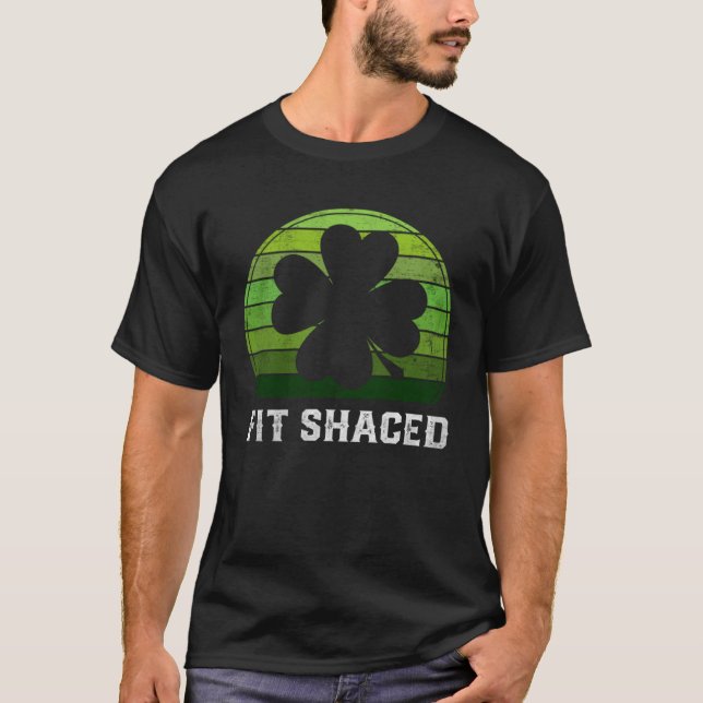 Fit Shaced Irish Drinking  Drunk St Patrick s Day T-Shirt (Front)