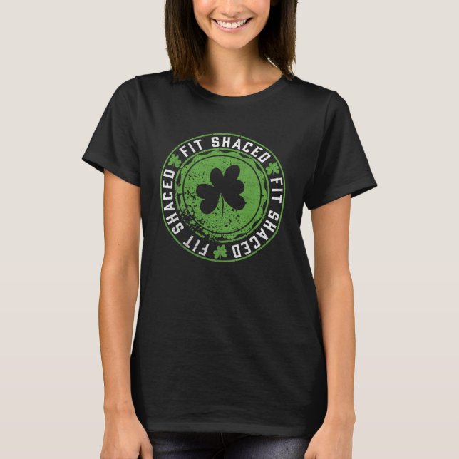 Fit Shaced  Irish Drinking  Saint Patricks Day T-Shirt (Front)