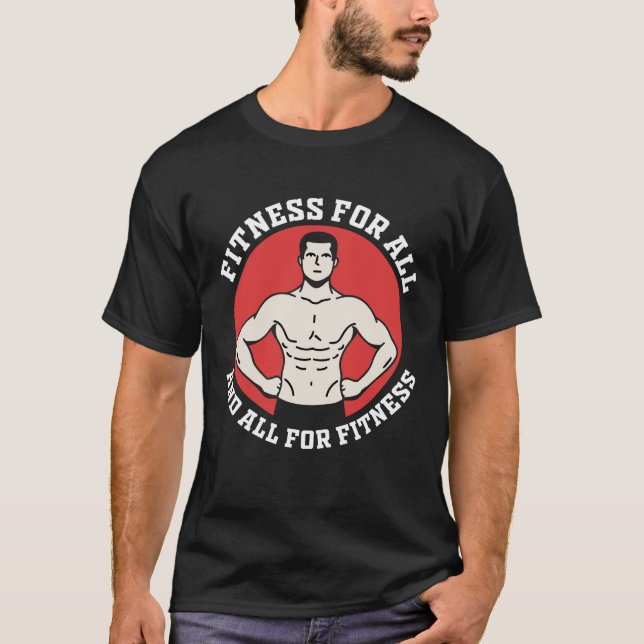 Fitness for all, and all for fitness. T-Shirt (Front)