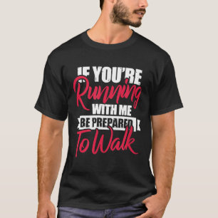 Fitness Funny If You're Running With Me Be Prepare T-Shirt