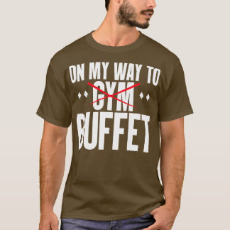 Fitness Funny On My Way To Buffet T-Shirt