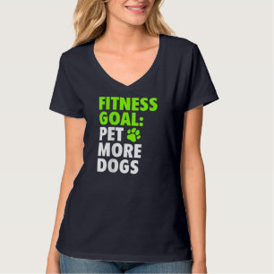 Fitness Goal Pet More Dogs - Funny & Cute Dog Love T-Shirt