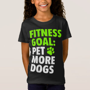 Fitness Goal Pet More Dogs - Funny & Cute Dog Love T-Shirt