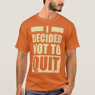 Fitness Gym Motivation I decided not to Quit  T-Shirt