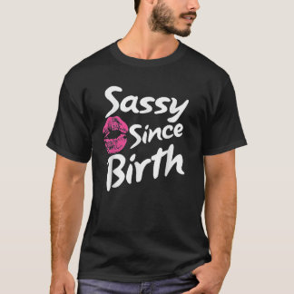 Fitness Gym Motivation Sassy Since Birth Sassy Gir T-Shirt
