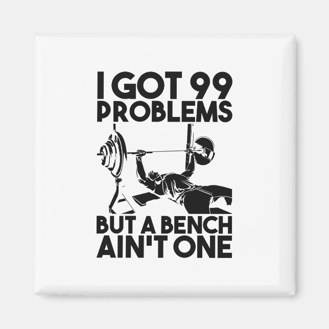 Fitness - I Got 99 Problems But A Bench Ain't One Magnet (Front)