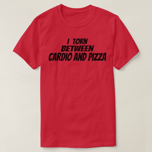 Fitness  I torn between Cardio and Pizza  (2)  T-Shirt (Design Front)