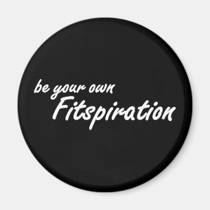 Fitness Inspiration - Be Your Own Fitspiration Magnet
