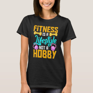 Fitness Is A Lifestyle Not A Hobby Gym Motivationa T-Shirt
