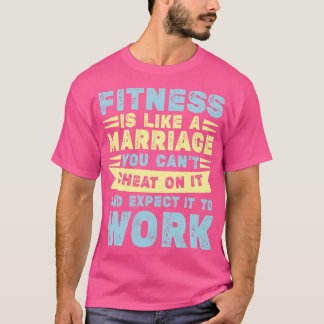 Fitness Is Like Marriage Funny Workout Quote T-Shirt