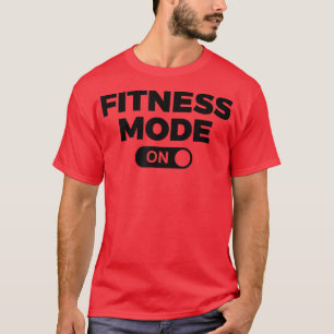 Fitness Mode On Workout Motivation Funny Design  T-Shirt