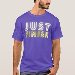 Fitness Motivation Just Finish Neon- Just Finish A T-Shirt