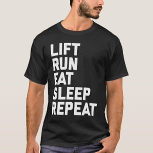 Fitness Motivation  Lift Run Eat Sleep Repeat T-Shirt