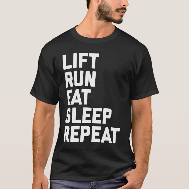 Fitness Motivation  Lift Run Eat Sleep Repeat T-Shirt (Front)