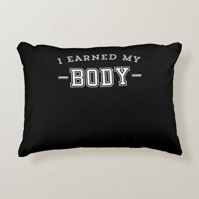 Fitness Motivational Saying I Earned My Body Decorative Cushion (Front)