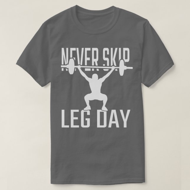 Fitness Never Skip Leg Day T-Shirt (Design Front)