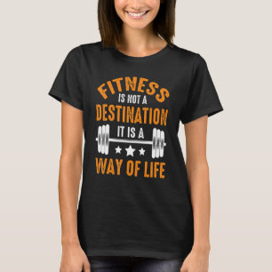 Fitness Not A Destination Way Of Life  Fitness Wor T-Shirt