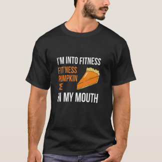 Fitness Pumpkin Pie In My Mouth  Thanksgiving Day T-Shirt