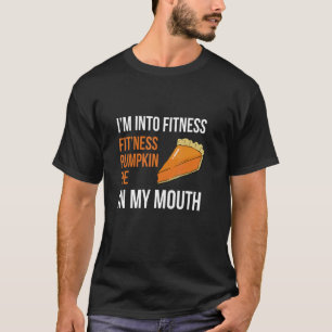 Fitness Pumpkin Pie In My Mouth Thanksgiving Day T-Shirt