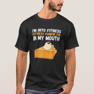 Fitness Pumpkin Pie In My Mouth Turkey Day T-Shirt