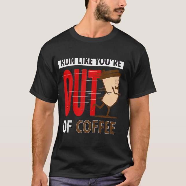Fitness Running  Run Like You're Out Of Coffee Gra T-Shirt (Front)