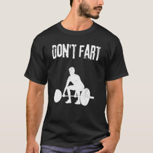 Fitness Saying  For Women And Men Don't Fart T-Shirt