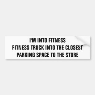 Fitness Truck into The Closest Parking Space Bumper Sticker