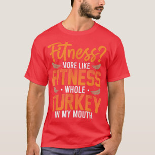 Fitness Turkey In My Mouth Funny Thanksgiving Gym T-Shirt