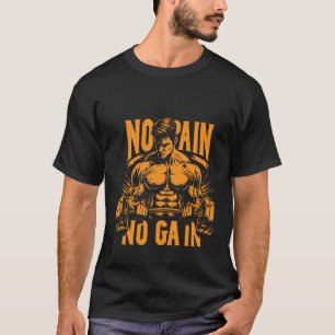  Fitness, workout, gym,  no pain no gain  T-Shirt