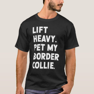 Fitness Workout Lift Heavy Pet Dog Border Collie T-Shirt