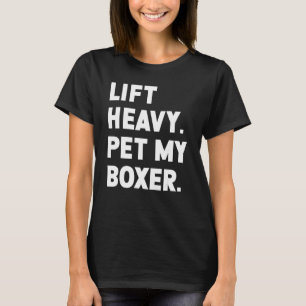 Fitness Workout  Lift Heavy Pet Dog Boxer T-Shirt