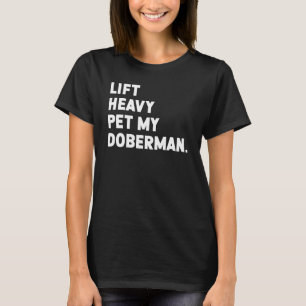 Fitness Workout  Lift Heavy Pet Dog Doberman 1 T-Shirt