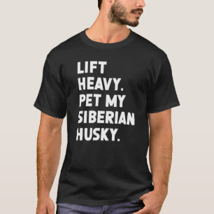 Fitness Workout  Lift Heavy Pet Dog Siberian Husky T-Shirt