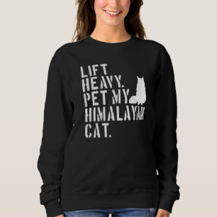 Fitness Workout Lift Heavy Pet My Himalayan Cat Sweatshirt