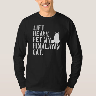 Fitness Workout  Lift Heavy Pet My Himalayan Cat T-Shirt