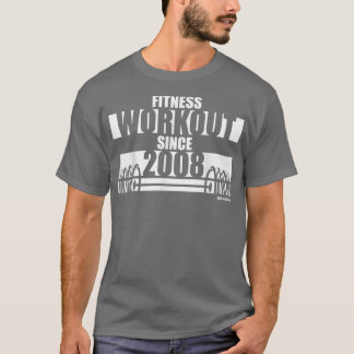 Fitness Workout since 2008 Gym Motivation Sayings  T-Shirt
