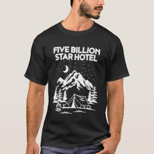 Five Billion Star Hotel For A Camping Fan T-Shirt