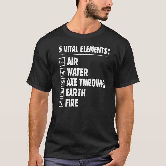 Five Elements  Axe Throwing Humour Hatchet Thrower T-Shirt (Front)