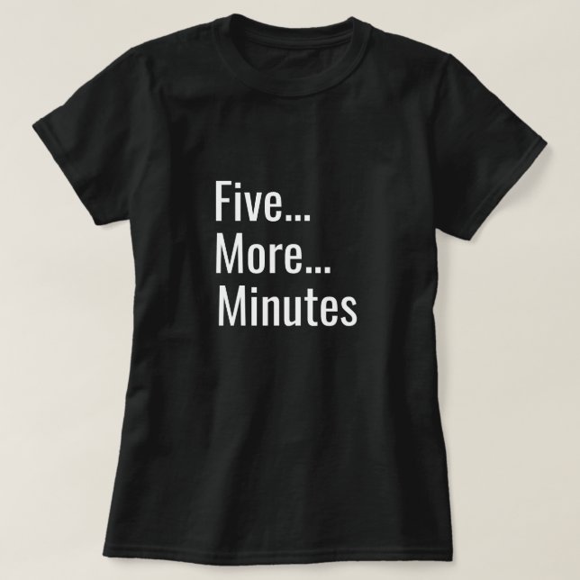 Five More Minutes T-Shirt (Design Front)