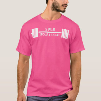 Five Plate Squat 5 Pl8 Club Weight Lifting Fitness T-Shirt