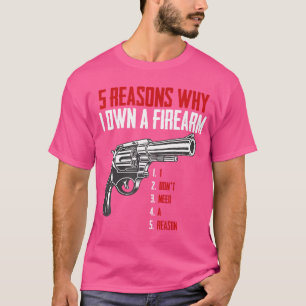 Five Reason I Own A Firearm - Gun Owner And Second T-Shirt