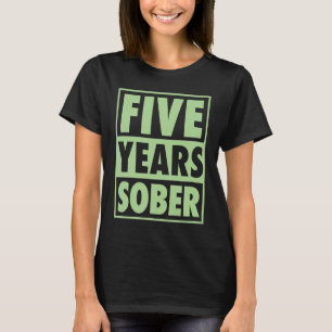 Five Years Sober Recovering 5 Years Sobriety Anniv T-Shirt